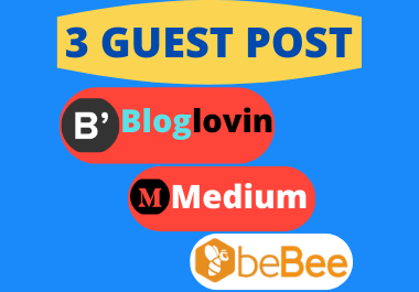 Publish 3 Guest Post on Bloglovin, Medium, Bebee