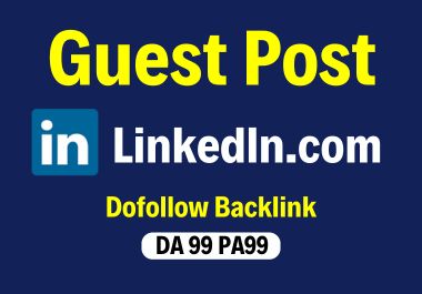 Write and publish a Guest post on LinkedIn.com with Juicy Backlink and Indexed