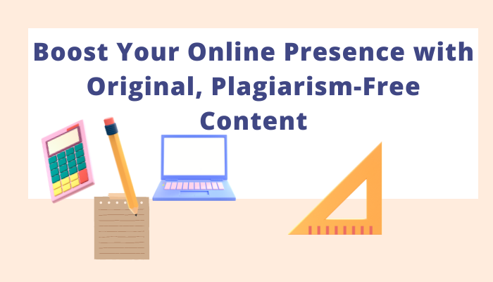 Boost Your Online Presence with Original, Plagiarism-Free Content