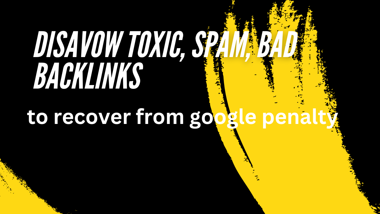 disavow toxic, spam, bad backlinks to recover from google penalty