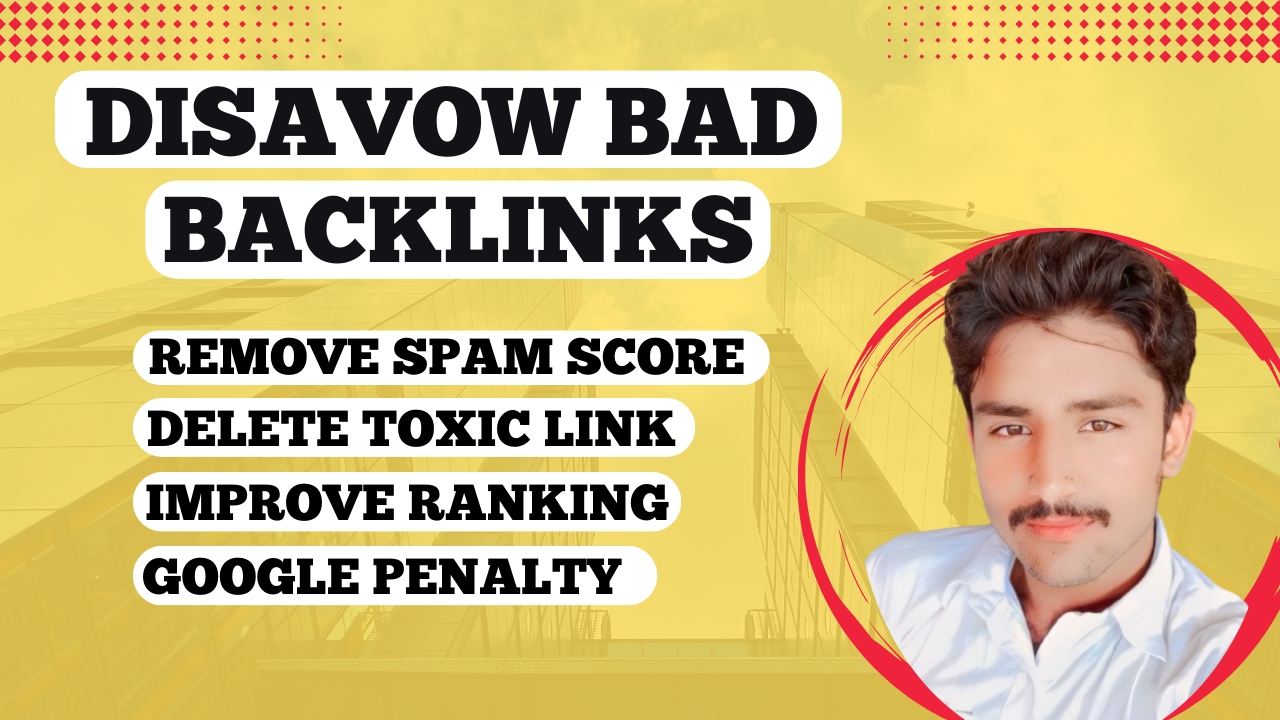 I will disavow bad backlinks and remove spam score of your website 