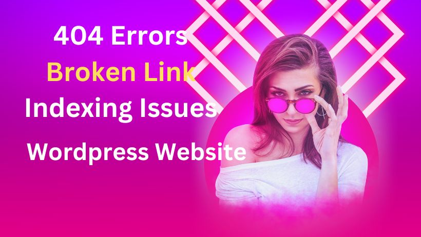 I will Fix 404 Errors and Broken Link Indexing Issues for Your Website