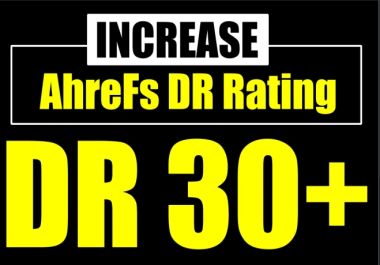 Increase AHREF Domain Rating, Increase DR 30 PLUS