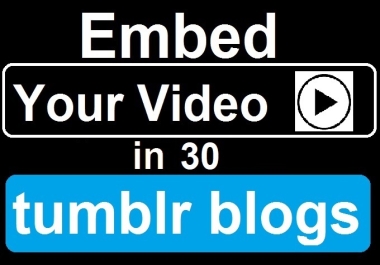 embd your Vdo in 30 Tumblr Blogs for Instant Google Love