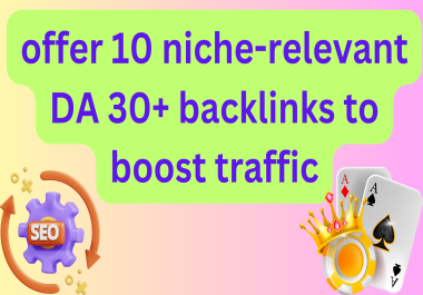 offer 10 niche-relevant DA 30+ backlinks to boost traffic