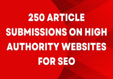 250 Submissions on High Authority for Backlinks to Boost Ranking