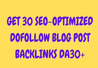 Get 30 SEO-Optimized Dofollow Blog Post Backlinks DA30+