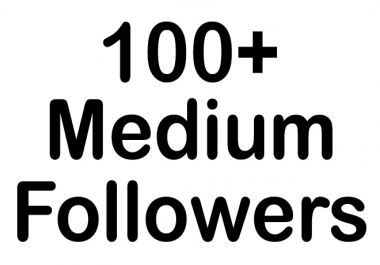 HQ 100+Medium Followers Instant fast, non drop, safe Best Result