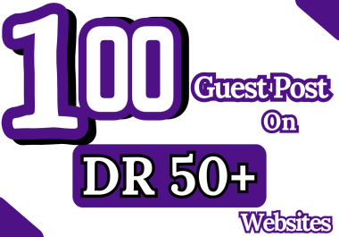 100 Guest Posts on DR:50+ Websites