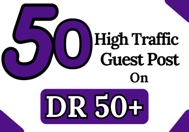 50 High Traffic Guest Post on DR:50+ Websites