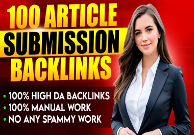 I will make 100 Article submission on high da 30 to 90+ Boost Website for High Ranking