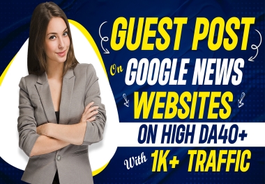 Guest Post On High DA40+ Google news approved Websites Instant Index real Backlink