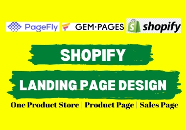 You will get a shopify landing page, product page by pagefly and gempages