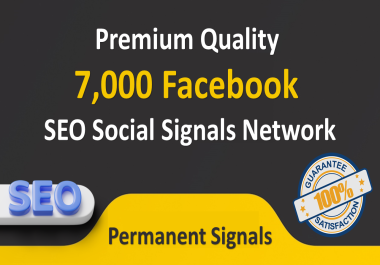 Premium Quality 7,000 Facebook SEO Social Signals Network