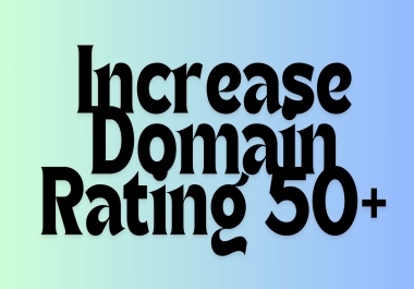 I will do increase Domain rating 50+ 