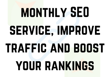 provide monthly SEO service, improve traffic and boost your rankings