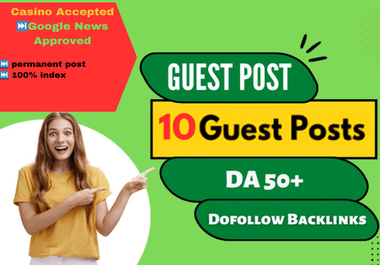 write and publish 10 Guest Posts On DA 50+ Websites with dofollow Backlinks