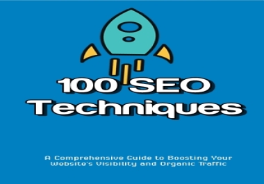 100 SEO Techniques A Comprehensive Guide to Boosting Your Website's Visibility and Organic Traffic