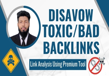 I will disavow toxic backlinks,  remove spam links,  delete bad links