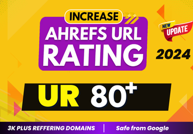 Increase URL Rating Ahrefs UR 80 plus 2024 update