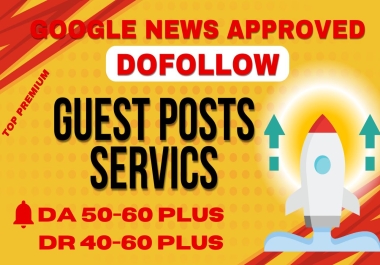 Write and Publish Guest Post DA 60+ DR 50+ Google News Approved Site Permanent Dofollow Backlinks