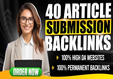 I will build 40 white hat unique domain article 5ubmission high da 50