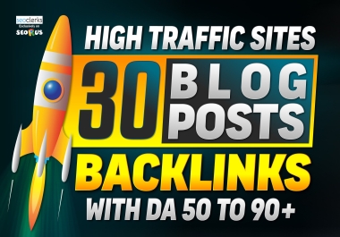 Get 30 Blog Posts Backlinks from High-Traffic Sites with DA 50 to 90+