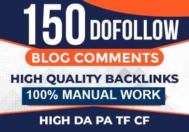 "Get 150 Manual Do-Follow Blog Comments on High DA, PA, TF, CF Unique Domains - High-Quality Backlin