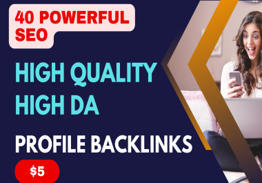 Increase Ur site SEO Ranking with 40 High DA High Quality Do Follow Profile Backlinks brand creation