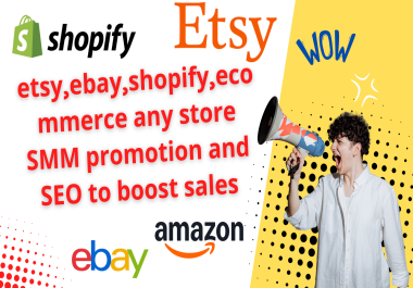 Promote Your etsy, ebay, Shopify, E-Commerce Any Store with Expert SMM and SEO