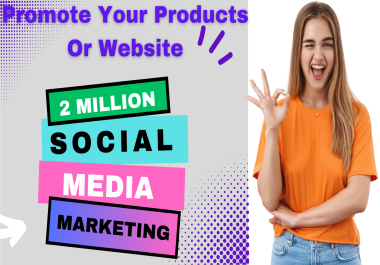 Increase Your products or Website with My Engaging 2 Million SMM Media Promotion