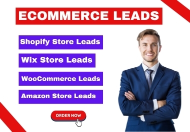 I will do ecommerce leads,  shopify store leads and amazon store leads