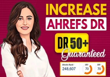 I will increase dr 50 plus ahrefs dr increase of your website