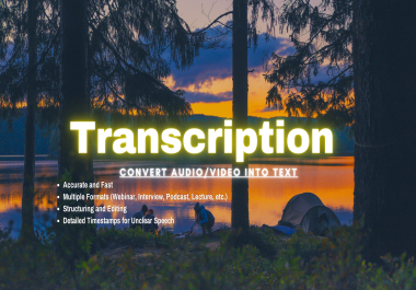 I will transcribe,  convert audio and video into text transcription