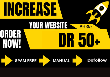 I will increase domain rating,  ahrefs DR 50 plus with authority backlinks