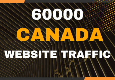 You will get 60000 Canada real website traffic to your website.