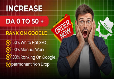  I will increase DA 0 TO 50+ of your website