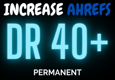 Increase Ahref Dr 40+ domain rating 40+