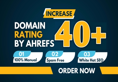 Increase Ahref Dr 40+ domain rating 40+