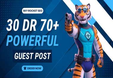 30 High-Quality Guest Posts on DR 70+ Websites Skyrocket Your SEO Rankings