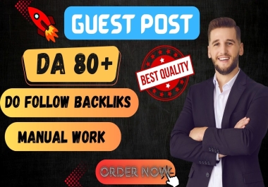 Create 20+ High Quality Guest Post SEO Backlinks DA 80+ For Boost Website Ranking