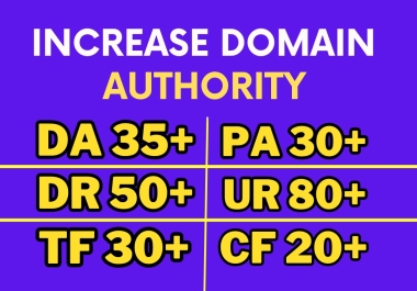 increase DR 50+ DA 35+ PA 30+ UR 80+ TF 30+ CF 20+