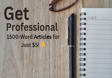 Get High-Quality 1500-Word Articles for Just 6