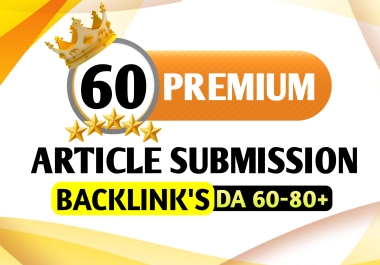 High Authority 60 Premium Article Submission Do-Follow SEO Backlinks