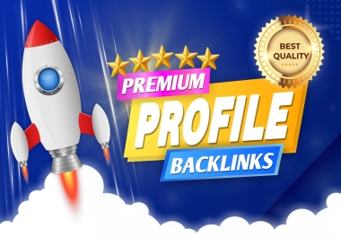 Best Quality 120 PREMIUM Profile Creation Do-Follow Backlinks