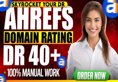 Skyrocket Your Ahrefs Domain Rating  to  40+