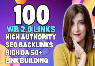 Get High Quality 100 Web 2 0 DA50 SEO Backlinks White Hat