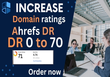 I will increase DR 0 TO 70 plus increase domain rating,  ahreafs Domain ratings oto 70+