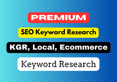 I will do 100 Premium Keyword Research, KGR Keyword Research with Local, Ecommerce