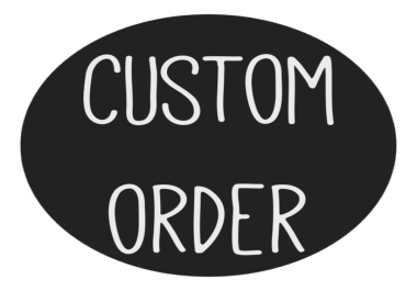 A Custom Order for my Customers